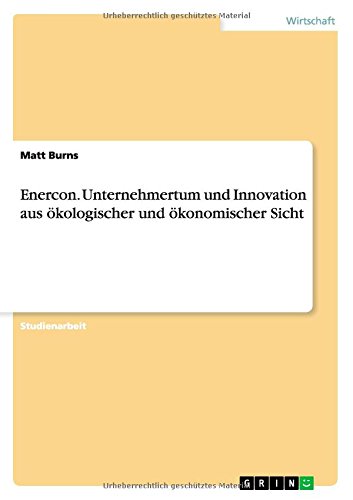 Cover for Matt Burns · Enercon. Unternehmertum Und Innovation Aus Okologischer Und Okonomischer Sicht (Paperback Book) [German edition] (2014)