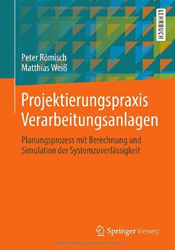 Cover for Peter Romisch · Projektierungspraxis Verarbeitungsanlagen: Planungsprozess Mit Berechnung Und Simulation Der Systemzuverlassigkeit (Taschenbuch) [German, 2014 edition] (2014)