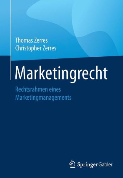 Cover for Thomas Zerres · Marketingrecht: Rechtsrahmen Eines Marketingmanagements (Paperback Book) [1. Aufl. 2018 edition] (2018)