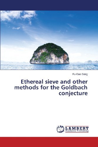 Ethereal Sieve and Other Methods for the Goldbach Conjecture - Fu-gao Song - Boeken - LAP LAMBERT Academic Publishing - 9783659477584 - 31 oktober 2013