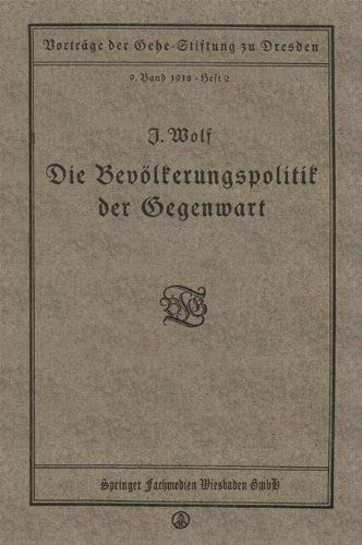 Cover for Julius Wolf · Die Bevoelkerungspolitik Der Gegenwart: Vortrag Gehalten in Der Gehe-Stiftung Zu Dresden Am 17. November 1917 (Paperback Book) [1918 edition] (1918)