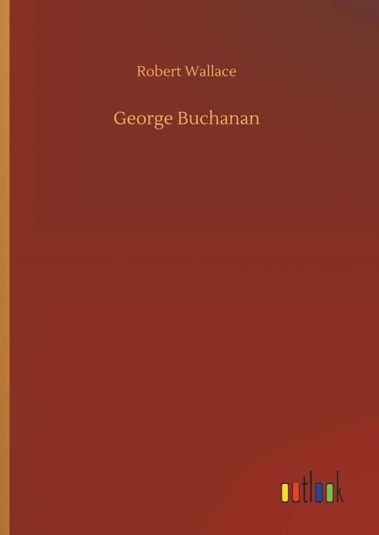 Cover for Wallace, Robert, Sir · George Buchanan (Hardcover Book) (2018)