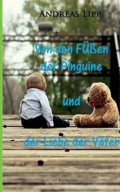 Cover for Andreas Lipp · Von den Fussen Der Pinguine Und Der Liebe Der Vater (Paperback Book) (2015)