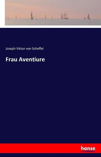 Cover for Scheffel · Frau Aventiure (Book) (2016)