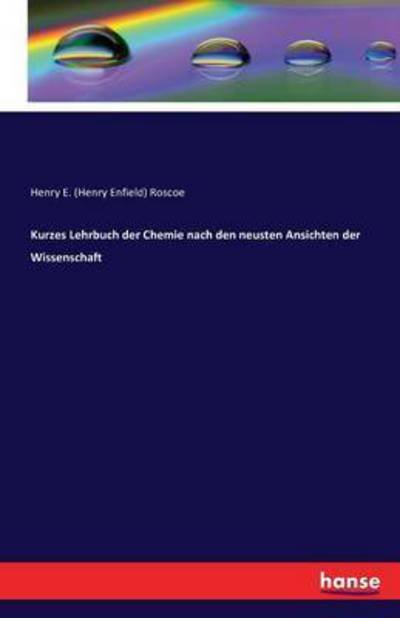 Kurzes Lehrbuch der Chemie nach - Roscoe - Bøger -  - 9783741138584 - 2. maj 2016