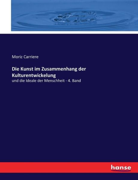 Cover for Moriz Carriere · Die Kunst im Zusammenhang der Kulturentwickelung (Paperback Book) (2017)