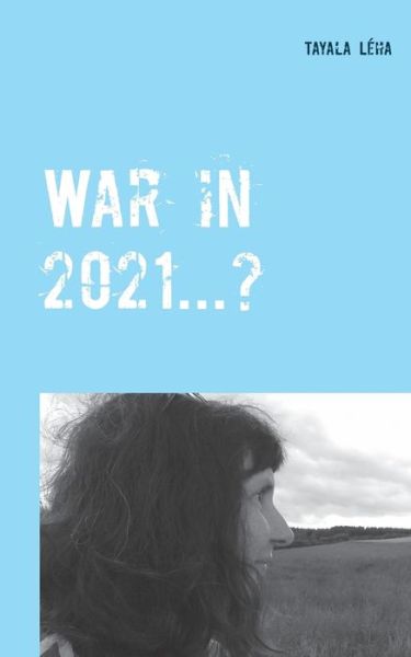 Cover for Tayala Leha · War in 2021...?: Alois Irlmaier gave signs of this as far back as 1959 (Paperback Book) (2020)