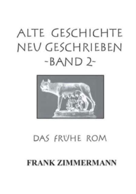 Cover for Frank Zimmermann · Alte Geschichte neu geschrieben Band 2: Das fruhe Rom (Taschenbuch) (2021)