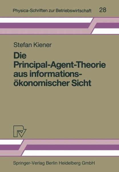 Cover for Stefan Kiener · Die Principal-Agent-Theorie Aus Informationsoekonomischer Sicht - Physica-Schriften Zur Betriebswirtschaft (Paperback Book) [German edition] (1990)