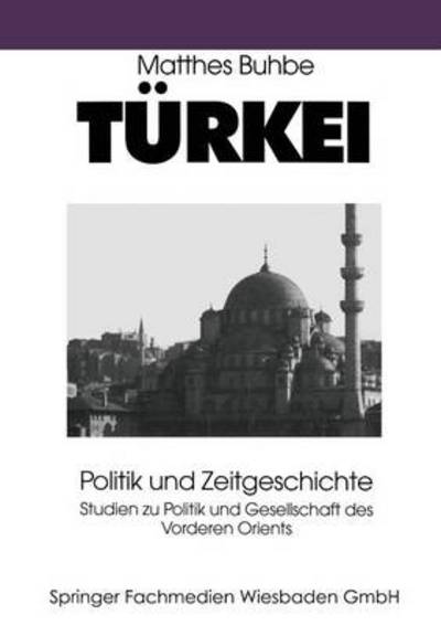 Cover for Matthes Buhbe · Turkei: Politik Und Zeitgeschichte - Studien Zur Politik Und Gesellschaft Des Vorderen Orients (Paperback Book) [1996 edition] (1996)