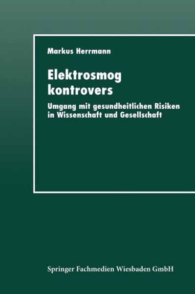 Cover for Markus Herrmann · Elektrosmog Kontrovers: Umgang Mit Gesundheitlichen Risiken in Wissenschaft Und Gesellschaft (Paperback Book) [1997 edition] (1997)