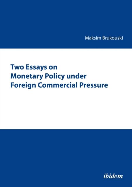 Cover for Maksim Brukouski · Two Essays on Monetary Policy under Foreign Commercial Pressure (Paperback Book) (2012)