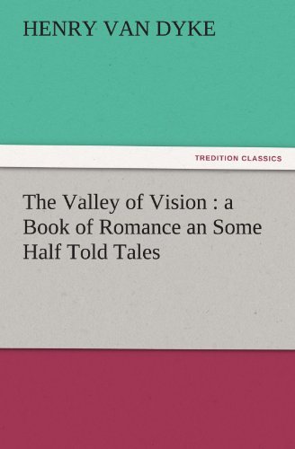 Cover for Henry Van Dyke · The Valley of Vision : a Book of Romance an Some Half Told Tales (Tredition Classics) (Taschenbuch) (2011)