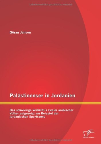 Cover for Goran Janson · Palastinenser in Jordanien. Das Schwierige Verhaltnis Zweier Arabischer Volker Aufgezeigt Am Beispiel Der Jordanischen Sportszene (Pocketbok) [German edition] (2013)