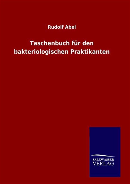 Cover for Rudolf Abel · Taschenbuch Für den Bakteriologischen Praktikanten (Hardcover Book) [German edition] (2014)