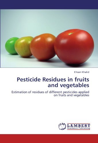 Cover for Ehsan Khalid · Pesticide Residues in Fruits and Vegetables: Estimation of Residues of Different Pesticides Applied on Fruits and Vegetables (Paperback Book) (2012)