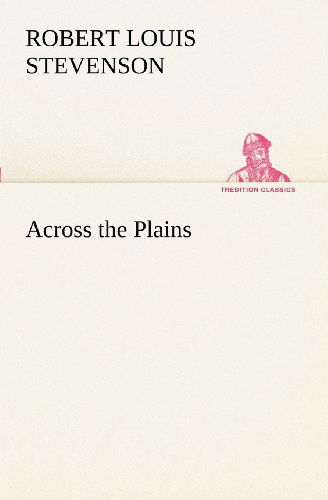 Across the Plains (Tredition Classics) - Robert Louis Stevenson - Books - tredition - 9783849151584 - November 26, 2012