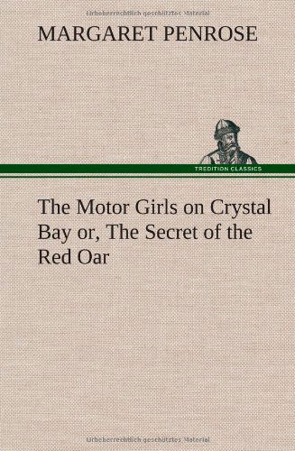 Cover for Margaret Penrose · The Motor Girls on Crystal Bay Or, the Secret of the Red Oar (Hardcover Book) (2012)