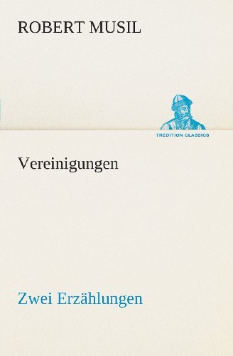 Cover for Robert Musil · Vereinigungen: Zwei Erzählungen (Tredition Classics) (German Edition) (Paperback Book) [German edition] (2013)
