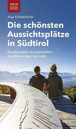 Die schönsten Aussichtsplätze in Südtirol - Anja Eichelsdörfer - Książki - Folio - 9783852568584 - 15 marca 2022