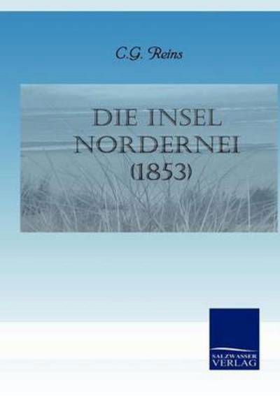 Die Insel Nordernei (1853) (German Edition) - C.g. Reins - Libros - Salzwasser-Verlag GmbH - 9783861957584 - 11 de febrero de 2011
