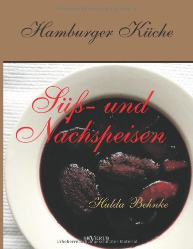 Cover for Hanna Behnke · Hamburger Küche: Süß- Und Nachspeisen. Kochbuch Mit Traditionellen Desserts, Gebäck, Getränken Und Mehr Aus Dem Alten Hamburg (Paperback Book) [German edition] (2013)