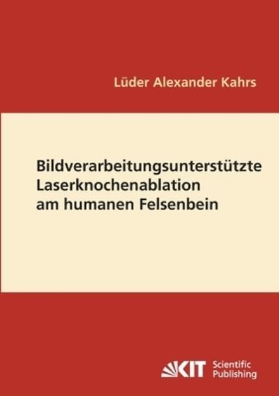 Cover for Lüder Alexander Kahrs · Bildverarbeitungsunterstützte Laserknochenablation am humanen Felsenbein (Bok) (2014)