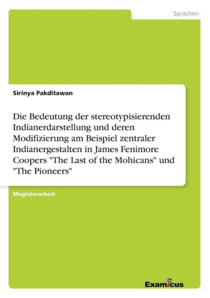 Die Bedeutung Der Stereotypisierenden Indianerdarstellung Und Deren Modifizierung Am Beispiel Zentraler Indianergestalten in James Fenimore Coopers T - Sirinya Pakditawan - Books - GRIN Verlag - 9783869430584 - March 8, 2012
