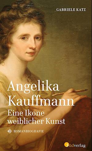 Cover for Gabriele Katz · Angelika Kauffmann. Eine Ikone weiblicher Kunst (Book) (2022)