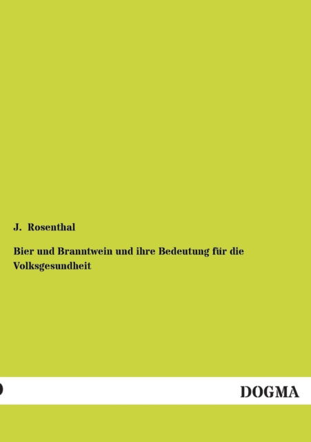 Cover for J. Rosenthal · Bier Und Branntwein Und Ihre Bedeutung Fur Die Volksgesundheit (Paperback Book) [German edition] (2013)