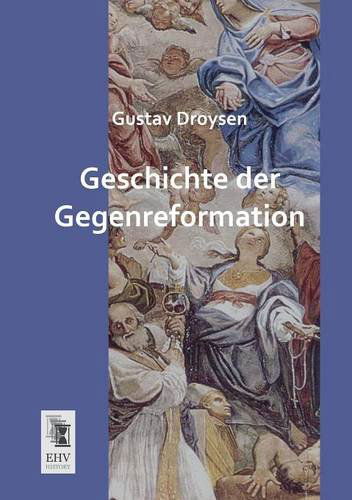 Cover for Gustav Droysen · Geschichte Der Gegenreformation (Paperback Book) [German edition] (2013)