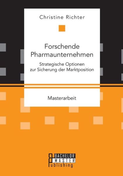 Christine Richter · Forschende Pharmaunternehmen: Strategische Optionen Zur Sicherung Der Marktposition (Taschenbuch) (2015)