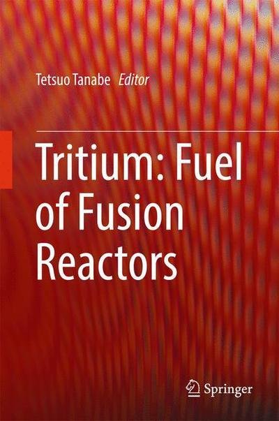 Tritium · Tritium: Fuel of Fusion Reactors (Gebundenes Buch) [1st ed. 2017 edition] (2016)