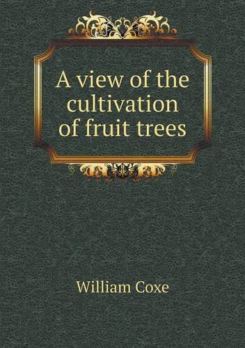 Cover for William Coxe · A View of the Cultivation of Fruit Trees (Paperback Book) (2013)