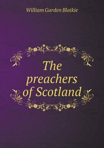 Cover for William Garden Blaikie · The Preachers of Scotland (Paperback Book) (2013)