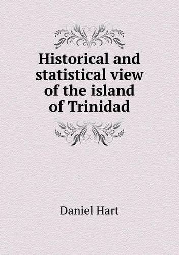 Cover for Daniel Hart · Historical and Statistical View of the Island of Trinidad (Taschenbuch) (2013)