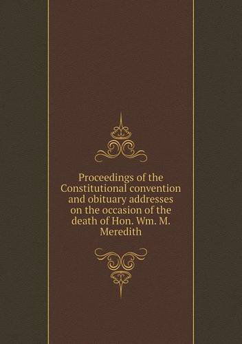 Cover for Pennsylvania · Proceedings of the Constitutional Convention and Obituary Addresses on the Occasion of the Death of Hon. Wm. M. Meredith (Taschenbuch) (2013)