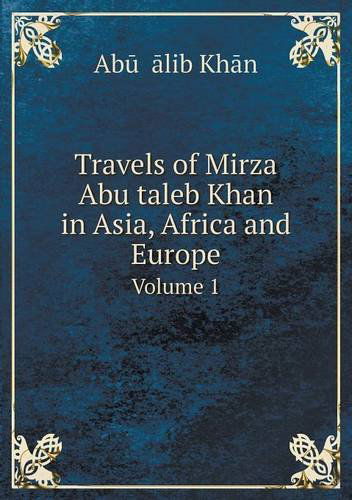 Cover for Charles Stewart · Travels of Mirza Abu Taleb Khan in Asia, Africa and Europe Volume 1 (Taschenbuch) (2013)