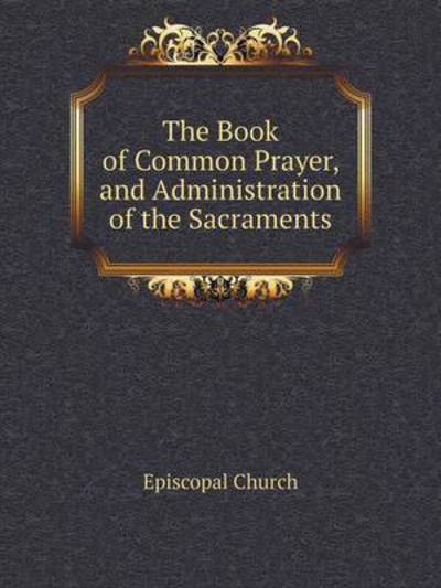 Cover for Episcopal Church · The Book of Common Prayer, and Administration of the Sacraments (Paperback Book) (2014)