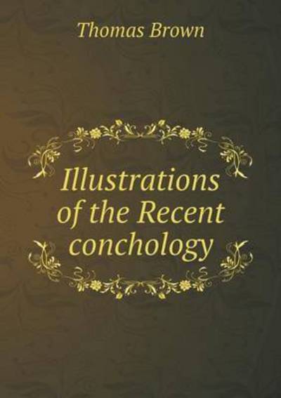 Cover for Thomas Brown · Illustrations of the Recent Conchology (Paperback Book) (2015)