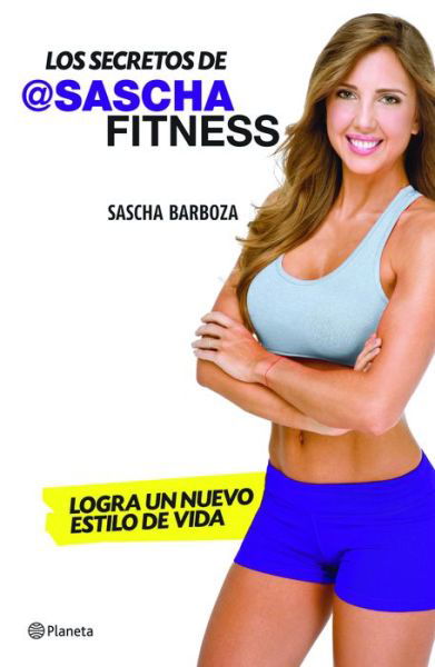 Los Secretos de Sascha Fitness - Sascha Barboza - Books - Planeta Publishing - 9786070732584 - April 5, 2016