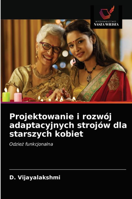 Projektowanie i rozwoj adaptacyjnych strojow dla starszych kobiet - D Vijayalakshmi - Books - Wydawnictwo Nasza Wiedza - 9786203408584 - March 16, 2021