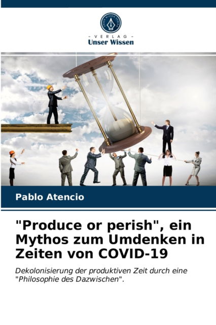 Cover for Pablo Atencio · Produce or perish, ein Mythos zum Umdenken in Zeiten von COVID-19 (Paperback Book) (2021)