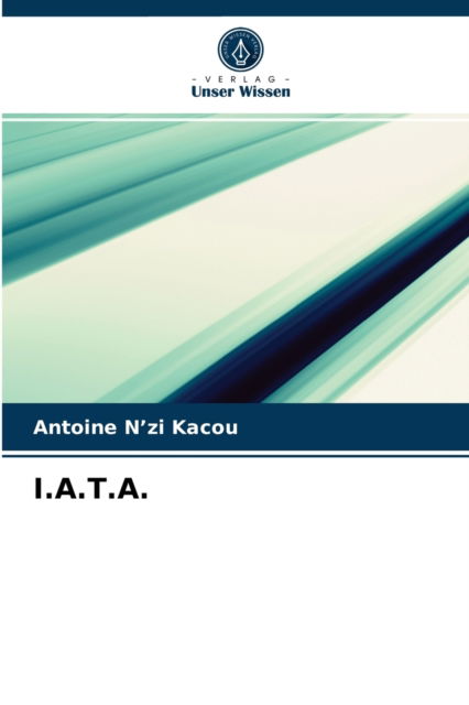 I.a.t.a. - Antoine N'Zi Kacou - Livros - Verlag Unser Wissen - 9786204063584 - 5 de setembro de 2021
