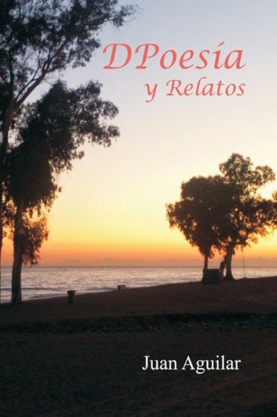 Cover for Juan Aguilar · DPoesia Y Relatos (Paperback Book) (2016)