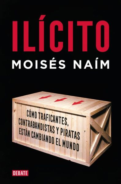 Cover for Moisés Naím · Ilicito : Como traficantes, contrabandistas y piratas estan cambiando el mundo / Illicit (Paperback Book) (2022)