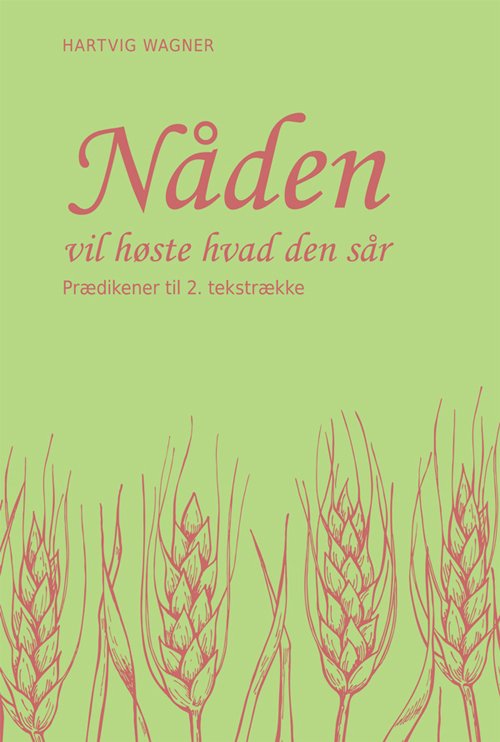 Cover for Hartvig Wagner · Nåden vil høste hvad den sår 2. tekstrække (Innbunden bok) [1. utgave] (2017)