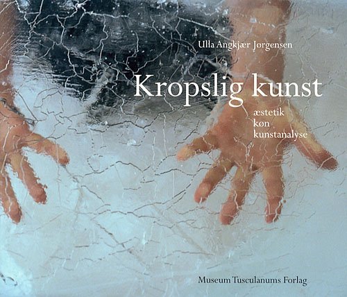Cover for Ulla Angkjær Jørgensen · Teori og æstetik, Vol. 16: Kropslig kunst (Hæftet bog) [1. udgave] (2007)