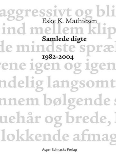 Samlede digte 1982-2004 - Eske K. Mathiesen - Bøker - Ekbátana - 9788799723584 - 9. oktober 2015