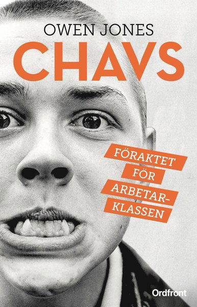 Chavs : föraktet för arbetsklassen - Owen Jones - Books - Ordfront Förlag - 9789170378584 - July 31, 2017